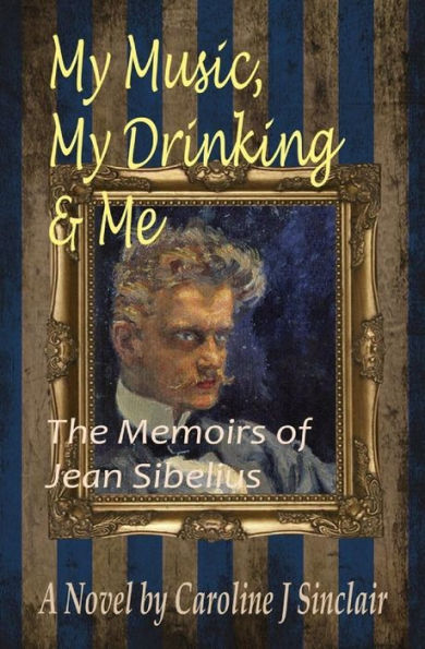 My Music, My Drinking & Me: The Memoirs Of Jean Sibelius