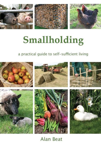 Smallholding: A Practical Guide To Self-Sufficient Living