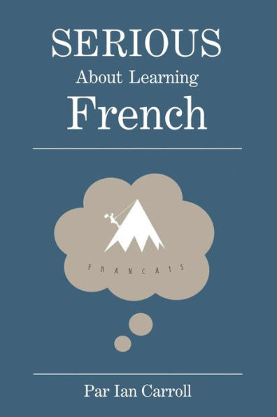 Serious About Learning French.: The Easy Way To Learn French.