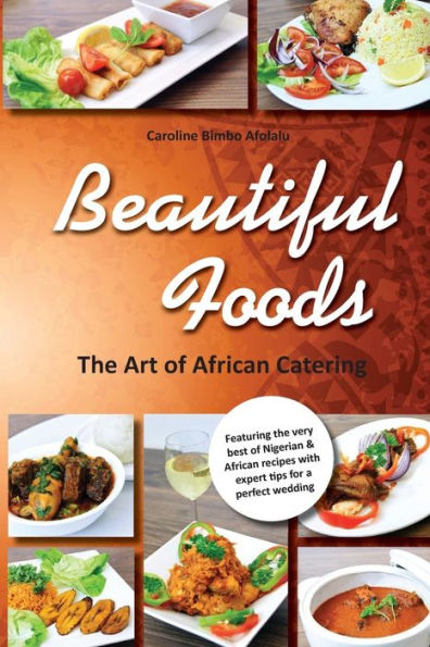 Beautiful Foods The Art Of African Catering