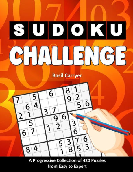 Sudoku Challenge: A Progressive Collection Of 420 Puzzles From Easy To Expert With Solutions