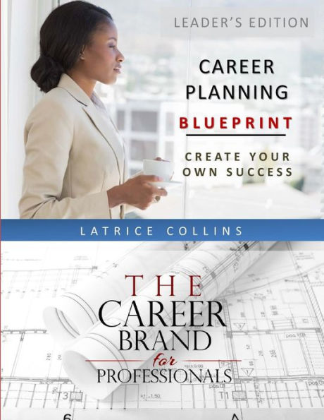 Career Planning Blueprint For Leaders: Create Your Own Success