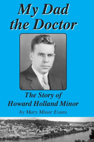 My Dad The Doctor: The Story Of Howard Holland Minor