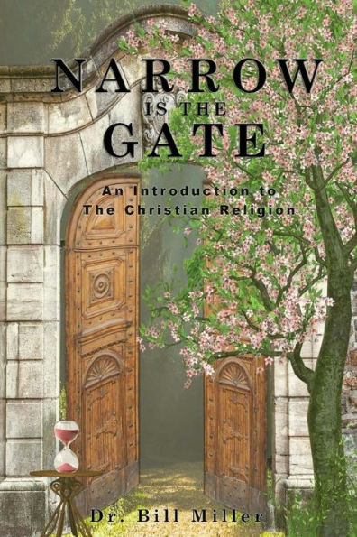 Narrow Is The Gate: An Introduction To The Christian Religion