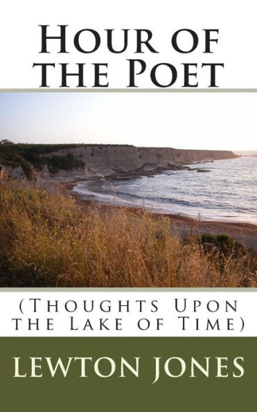 Hour Of The Poet: (Thoughts Upon The Lake Of Time)