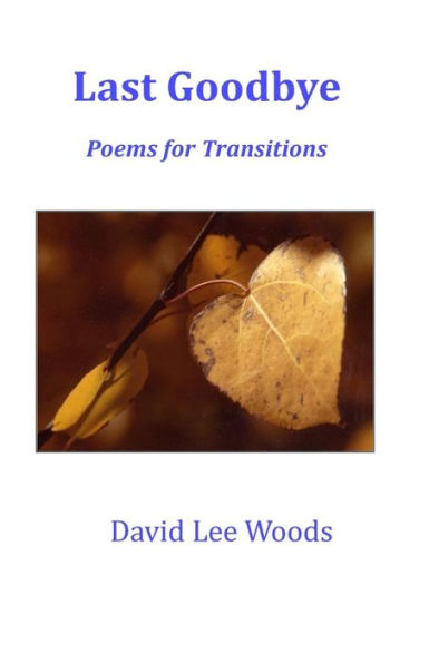 Last Goodbye: Poems For Transitions Large Print