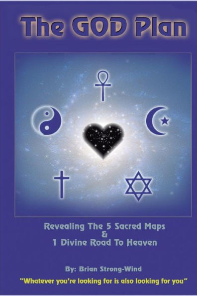 The God Plan: Revealing The 5 Sacred Maps & 1 Divine Road To Heaven (The God Plan Series)