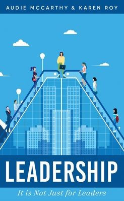 Leadership It Is Not Just For Leaders
