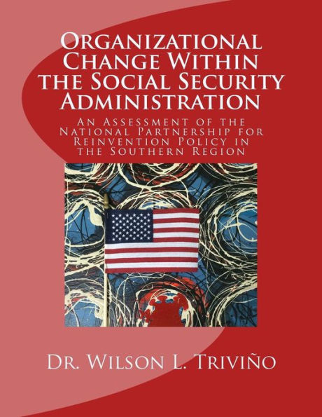Organizational Change Within The Social Security Administration: An Assessmen Of The National Partnership For Reinvention Policy In The Southern Region