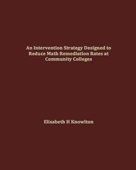 An Intervention Strategy Designed To Reduce Math Remediation Rates At Community Colleges