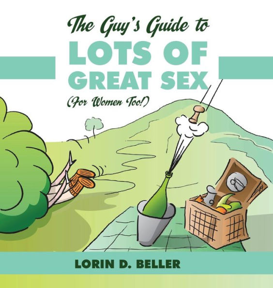 The Guy's Guide To Lots Of Great Sex!: (For Women Too)