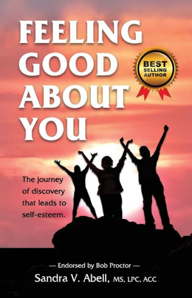 Feeling Good About You: The Journey Of Discovery That Leads To Self-Esteem