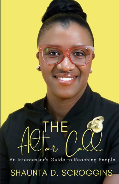The Altar Call: An Intercessor'S Guide To Reaching People