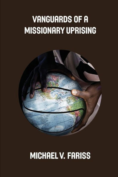 Vanguards Of A Missionary Uprising Condensed: Challenging Christian African-American Students To Lead Missions Mobilization