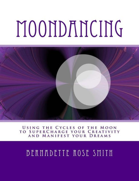 Moondancing: Using The Cycles Of The Moon To Supercharge Your Creativity And Manifest Your Dreams