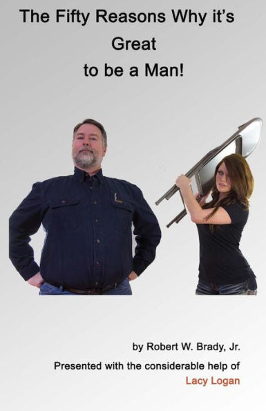 The Fifty Reasons Why It's Great To Be A Man: Plus: The Ten Secrets That No Woman Must Ever Know