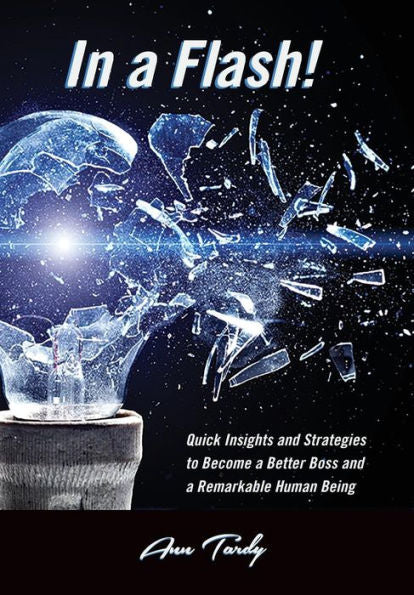 In A Flash!: Quick Insights And Strategies To Become A Better Boss And A Remarkable Human Being