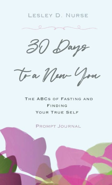 30 Days To A New You: The Abcs Of Fasting And Finding Your True Self
