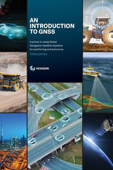 An Introduction To Gnss: A Primer In Using Global Navigation Satellite Systems For Positioning And Autonomy