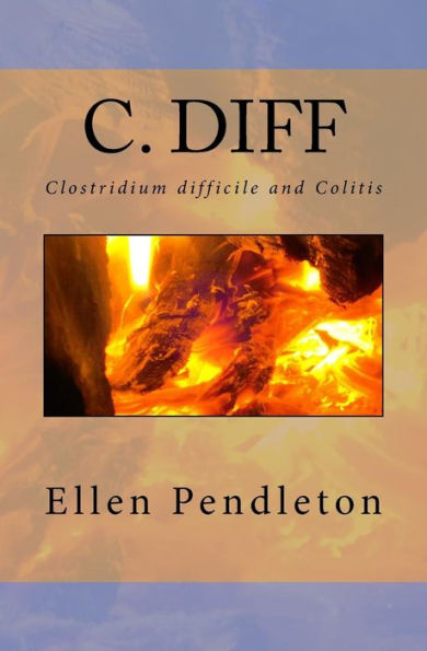 C. Diff: Clostridium Difficile And Colitis