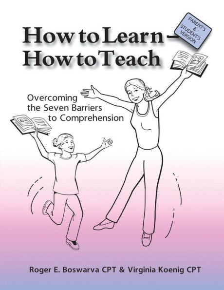 How To Learn - How To Teach: Overcoming The Seven Barriers To Comprehension: Parents & Students Edition