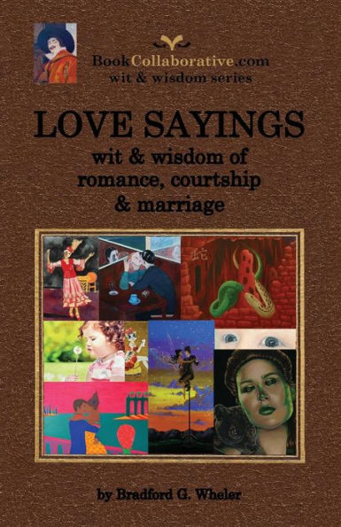 Love Sayings: Wit & Wisdom Of Romance, Courtship And Marriage.
