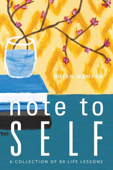 Note To Self: A Collection Of 99 Life Lessons