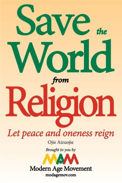 Save The World From Religion: Let Peace And Oneness Reign