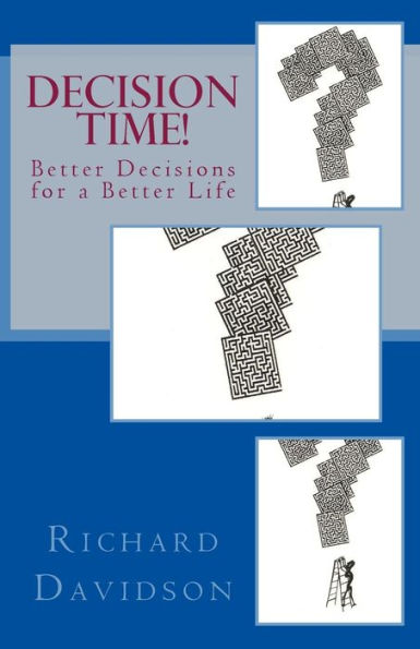 Decision Time!: Better Decisions For A Better Life