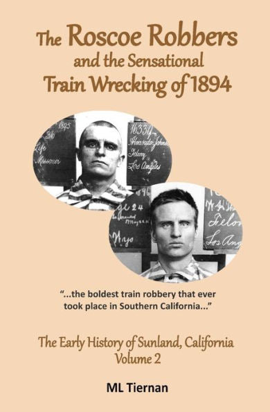 The Roscoe Robbers And The Sensational Train Wrecking Of 1894 (Early History Of Sunland, California)
