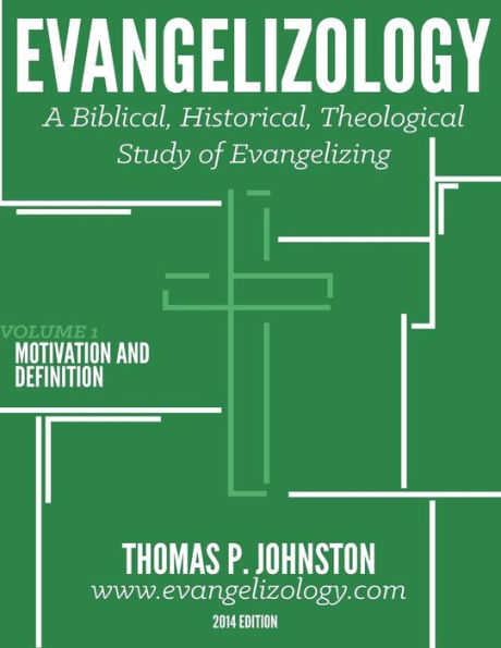 Evangelizology, Vol 1: A Biblical, Historical, Theological Study Of Evangelizing