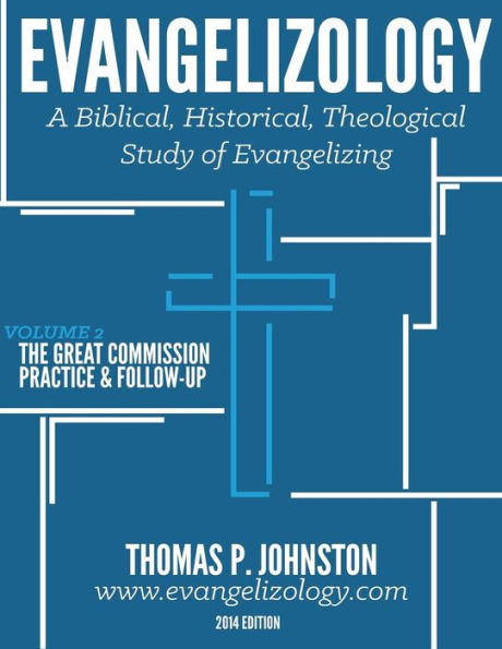 Evangelizology, Vol 2: A Biblical, Historical, Theological Study Of Evangelizing
