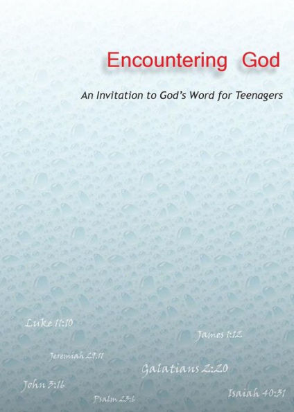 Encountering God: An Invitation To God's Word For Teenagers