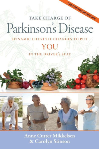 Take Charge Of Parkinson's Disease: Dynamic Lifestyle Changes To Put You In The Driver's Seat