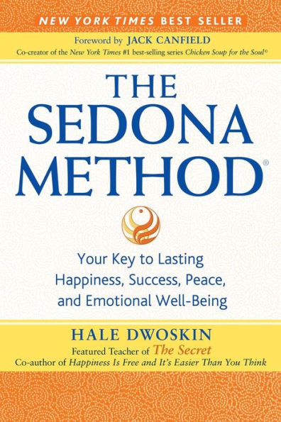 The Sedona Method: Your Key To Lasting Happiness, Success, Peace And Emotional Well-Being