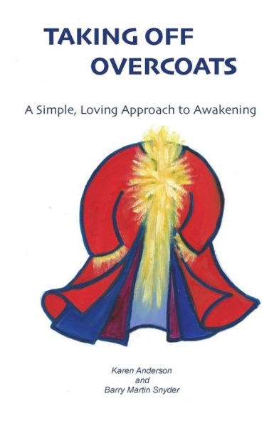 Taking Off Overcoats: A Simple, Loving Approach To Awakening