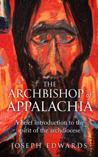 The Archbishop Of Appalachia: A Brief Introduction To The Spirit Of The Archdiocese