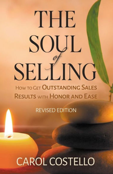The Soul Of Selling: How To Get Outstanding Sales Results With Honor And Ease