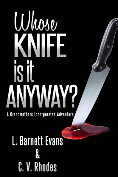 Whose Knife Is It Anyway? (Grandmothers, Incorporated Adventures)