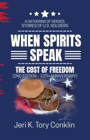 When Spirits Speak: A Gathering Of Heroes Stories Of U.S. Soldiers (The Cost Of Freedom)