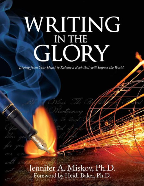 Writing In The Glory: Living From Your Heart To Release A Book That Will Impact The World