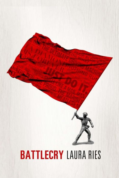 Battlecry: Winning The Battle For The Mind With A Slogan That Kills.