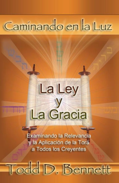 La Ley Y La Gracia: Examinando La Relevancia Y La Aplicación De La Torá Para Todos Los Creyentes (Caminando En La Luz) (Spanish Edition)