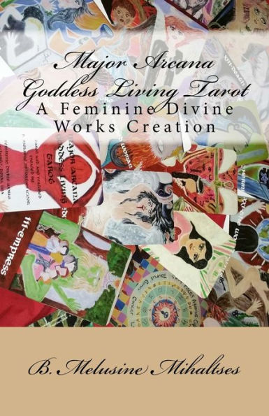 Major Arcana Goddess Living Tarot: A Feminine Divine Works Creation