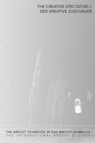 The Brecht Yearbook / Das Brecht-Jahrbuch 39: The Creative Spectator (Brecht Yearbook, 39)