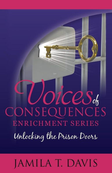 Unlocking The Prison Doors (Voices Of Consequences Enrichment Series)