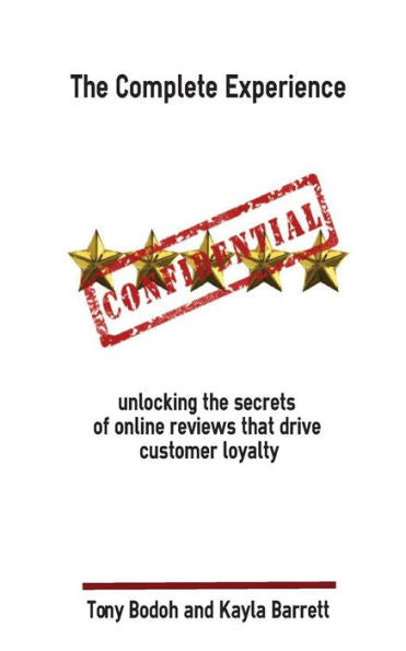 The Complete Experience: Unlocking The Secrets Of Online Reviews That Drive Cust