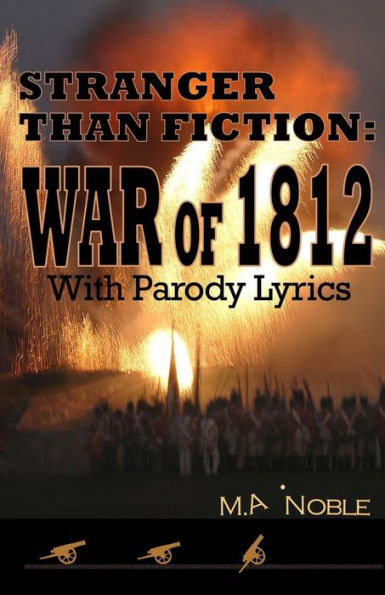 Stranger Than Fiction: War Of 1812: With Parody Lyrics