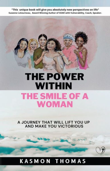 The Power Within The Smile Of A Woman: A Journey That Will Lift You Up And Make You Victorious