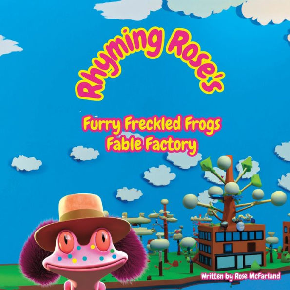 Rhyming Rose’S Furry Freckled Frogs Fable Factory